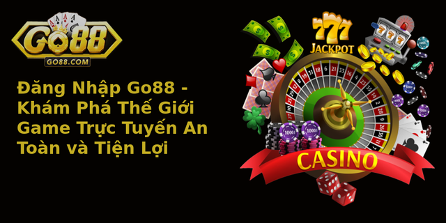 Đăng Nhập Go88 - Khám Phá Thế Giới Game Trực Tuyến An Toàn và Tiện Lợi 1 Ang Nhap Go88 Kham Pha The Gioi Game Truc Tuyen An Toan Va Tien Loi