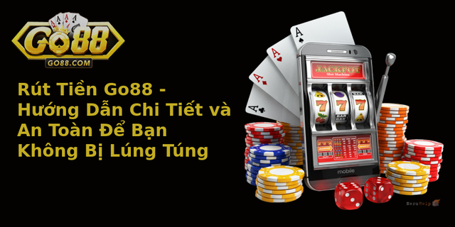 Rút Tiền Go88 - Hướng Dẫn Chi Tiết và An Toàn Để Bạn Không Bị Lúng Túng 1 Rut Tien Go88 Huong Dan Chi Tiet Va An Toan E Ban Khong Bi Lung Tung